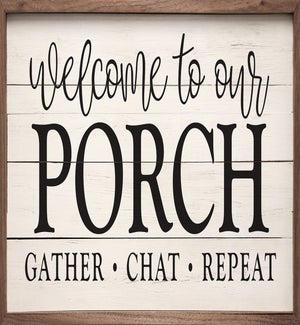 Welcome To Our Porch Gather Chat Repeat Whitewash